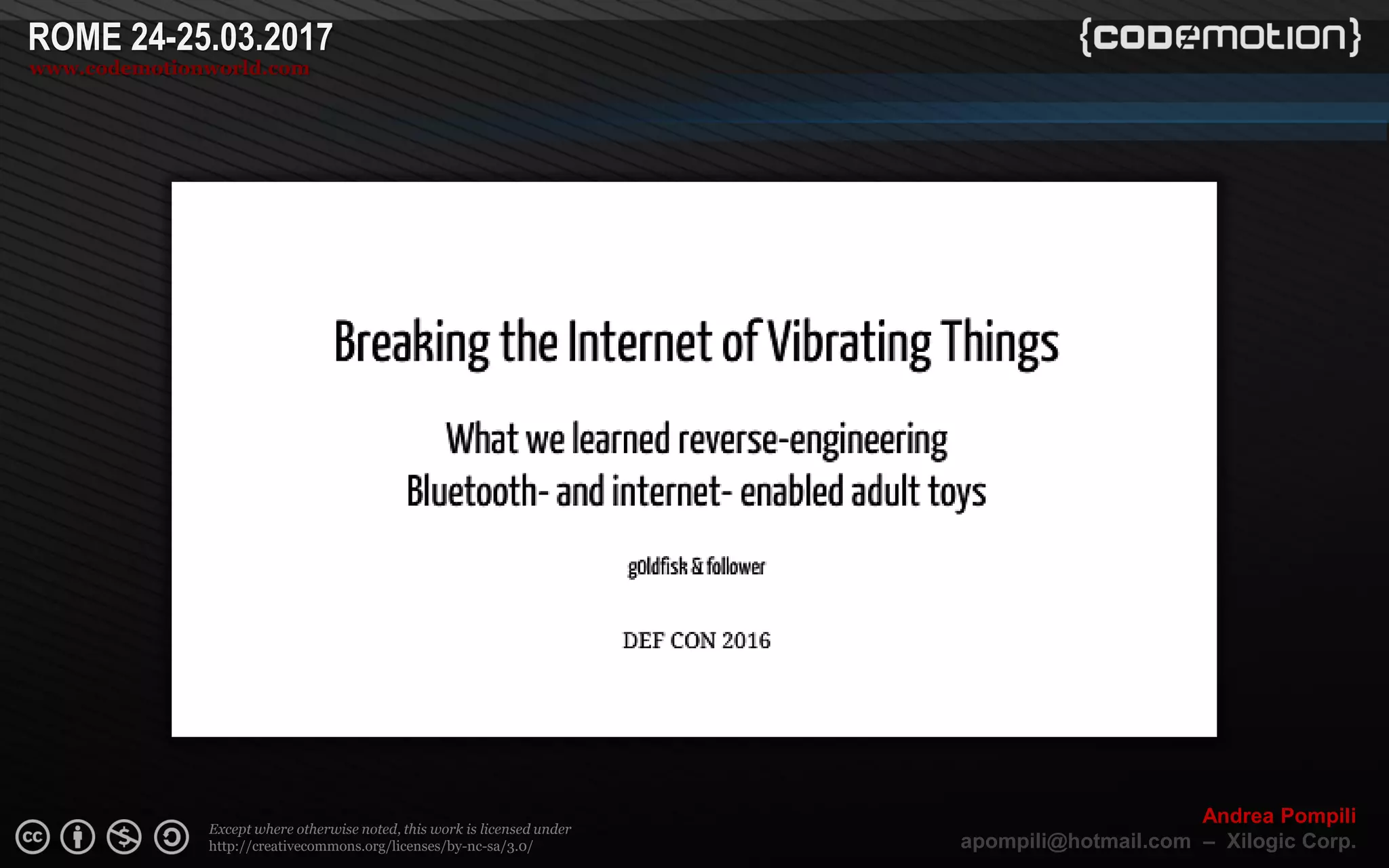 Page  ‹N›
Except where otherwise noted, this work is licensed under
http://creativecommons.org/licenses/by-nc-sa/3.0/
ROME 24-25.03.2017
www.codemotionworld.com
Andrea Pompili
apompili@hotmail.com – Xilogic Corp.
 