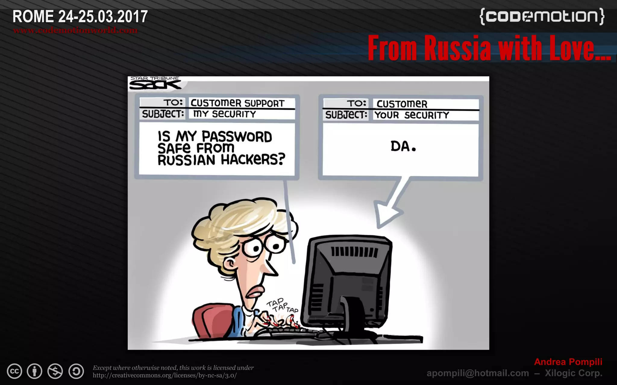 Page  ‹N›
Except where otherwise noted, this work is licensed under
http://creativecommons.org/licenses/by-nc-sa/3.0/
ROME 24-25.03.2017
www.codemotionworld.com
Andrea Pompili
apompili@hotmail.com – Xilogic Corp.
 