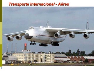 9
Transporte Internacional - AéreoTransporte Internacional - Aéreo
 