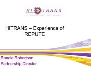 HITRANS – Experience of
REPUTE
Ranald Robertson
Partnership Director
 