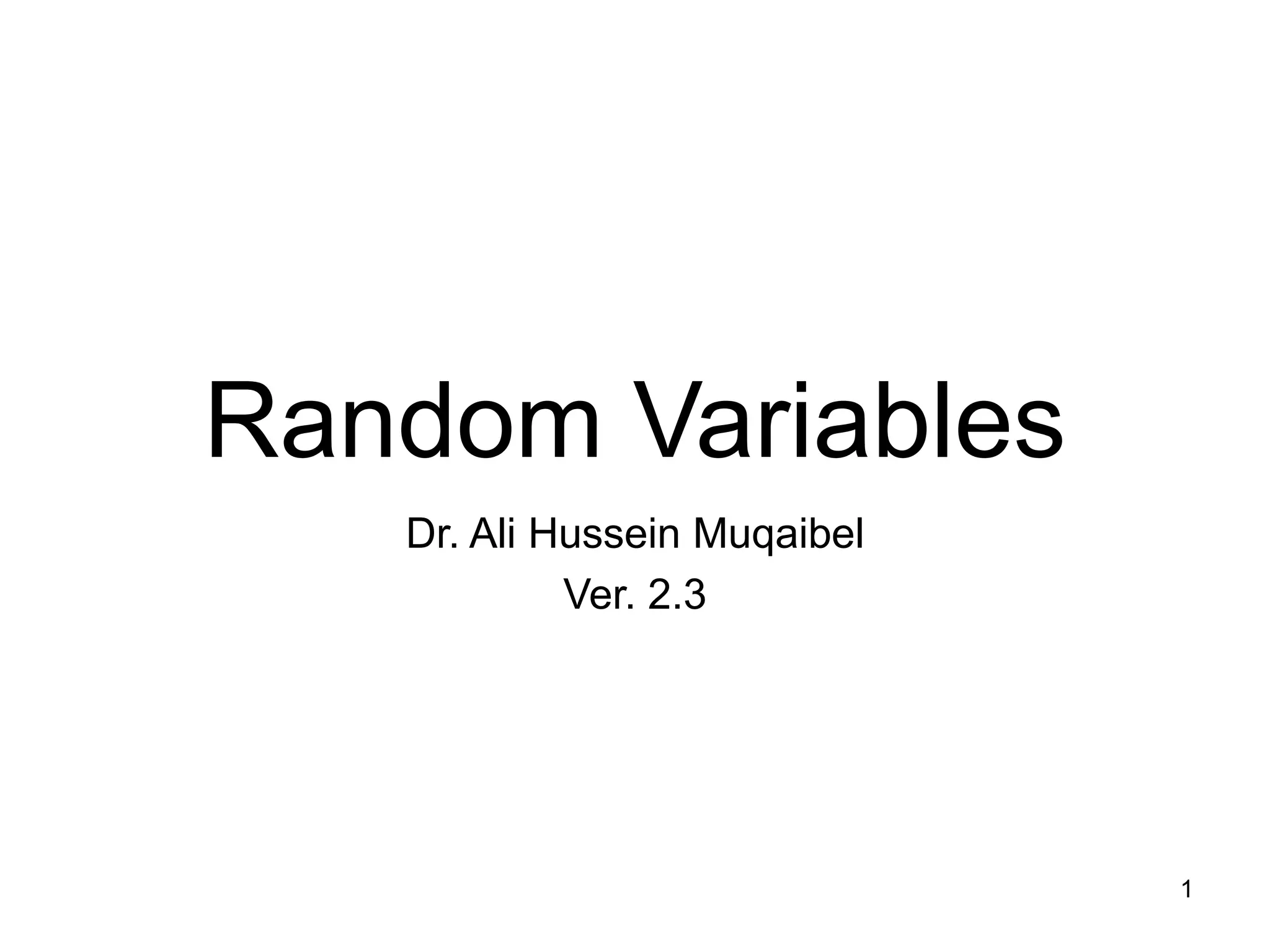 Random Variables
Dr. Ali Hussein Muqaibel
Ver. 2.3
1
 