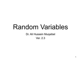 Random Variables
Dr. Ali Hussein Muqaibel
Ver. 2.3
1
 