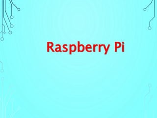 Raspberry Pi
 