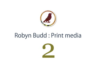 Robyn Budd : Print media
2
 