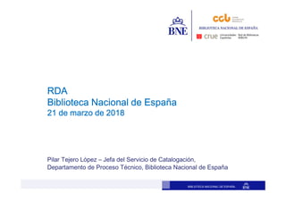 BIBLIOTECA NACIONAL DE ESPAÑA
Pilar Tejero López – Jefa del Servicio de Catalogación,
Departamento de Proceso Técnico, Bib...