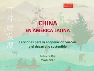 China en América Latina, lecciones para la cooperación Sur-Sur - Rebecca Ray - Panel 1