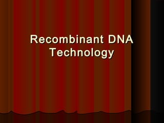 Recombinant DNARecombinant DNA
TechnologyTechnology
 