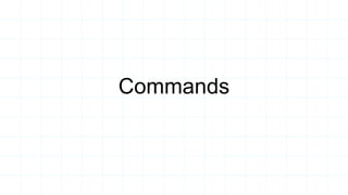 Commands
 