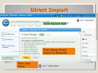 Direct Import




                 First choose Direct
                 Export to Refworks



Then click
‘Save’
 
