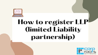 How to register LLP
(limited Liability
partnership)
 