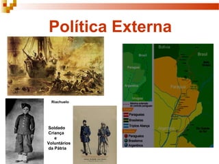 Política Externa
Soldado
Criança
e
Voluntários
da Pátria
Riachuelo
 
