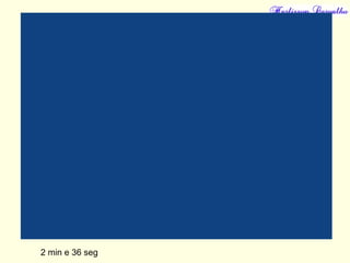 2 min e 36 seg
 