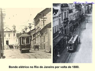 Bonde elétrico no Rio de Janeiro por volta de 1880.
 
