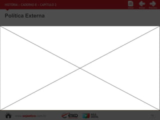 www.sejaetico.com.br 16
Início PróximoVoltarInício
HISTÓRIA » CADERNO 8 » CAPÍTULO 2
Política Externa
 