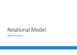Relational Model
Rajeev Srivastava
 