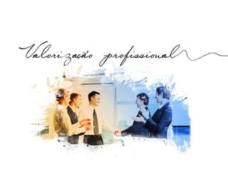 Valorizacao profissional
 