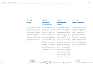 5 5
2009
Os 5Rs
O Grupo lança seu Progra-
ma Ambiental norteado pe-
los 5Rs - reutilizar, reciclar,
reduzir, repensar e respeitar.
O objetivo do programa é
difundir e consolidar hábitos
do consumo consciente entre
gestores, colaboradores e a
sociedade.
2010
Parceria com
as Nações Unidas
Início do Acordo de Coo-
peração com o Escritório
das Nações Unidas sobre
Drogas e Crimes (UNO-
DC) para compartilhar a
gestão do programa Jovem
de Expressão. A transferên-
cia da metodologia para
o organismo internacional
comprovou a eficácia das
estratégias de prevenção
da violência com jovens e
elevou o investimento social
da Seguradora a um novo
patamar.
2012
Uma importante
pesquisa
A Seguradora divulga a
primeira etapa de sua pes-
quisa sobre Aids e Doenças
Sexualmente Transmissíveis.
Intitulada Juventude, Com-
portamento e DST/Aids, a
pesquisa publicou um re-
trato real do que os jovens
brasileiros pensam sobre
sexualidade. O estudo foi
validado pela Organização
Pan-Americana de Saúde
(Opas) e pelo Departamen-
to de DST/Aids e Hepatites
Virais do Ministério da Saú-
de. Foram ouvidos mais de
1.200 jovens em 15 esta-
dos e no Distrito Federal.
2013
Atitude e Tolerância
A segunda etapa da pes-
quisa sobre sexualidade foi
divulgada em 2013 pelo
Grupo CAIXA SEGUROS. O
novo estudo revelou desin-
formação e preconceito en-
tre os jovens e trouxe dados
capazes de ajudar famílias,
governos e movimentos so-
ciais a traçar políticas públi-
cas e inserir nas escolas o
tema em questão.
P e r f i l i n s t i t u c i o n a l
 