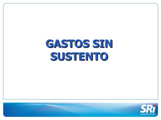 GASTOS SIN SUSTENTO 