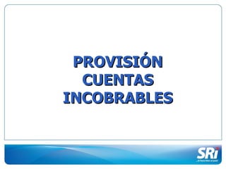 PROVISIÓN CUENTAS INCOBRABLES 