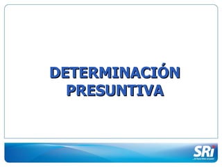 DETERMINACIÓN PRESUNTIVA 