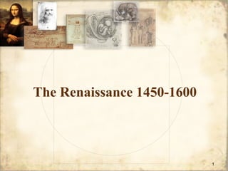 The Renaissance 1450-1600



                            1
 