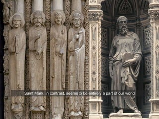 Saint Mark, in contrast, seems to be entirely a part of our world
 