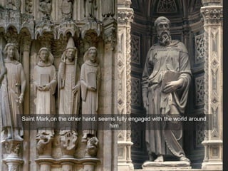 Saint Mark,on the other hand, seems fully engaged with the world around
him
 