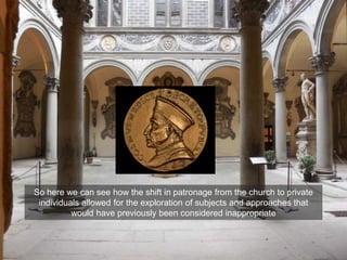 So here we can see how the shift in patronage from the church to private
individuals allowed for the exploration of subjects and approaches that
would have previously been considered inappropriate
 