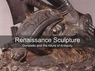 Renaissance Sculpture
Donatello and the Allure of Antiquity
 