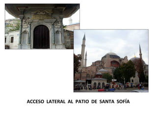 ACCESO  LATERAL  AL  PATIO  DE  SANTA  SOFÍA 
