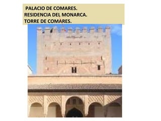 PALACIO DE COMARES. RESIDENCIA DEL MONARCA. TORRE DE COMARES. 