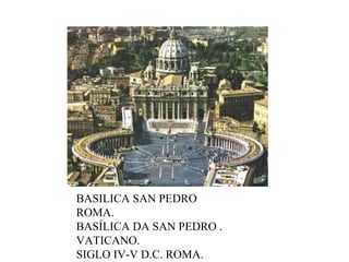 BASILICA SAN PEDRO ROMA. BASÍLICA DA SAN PEDRO . VATICANO. SIGLO IV-V D.C. ROMA. 