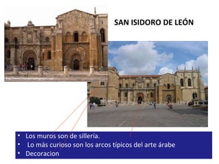 SAN ISIDORO DE LEÓN Los muros son de sillería.  Lo más curioso son los arcos típicos del arte árabe Decoracion . 