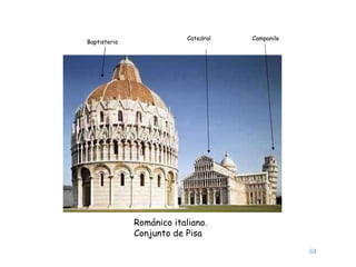 Románico italiano. Conjunto de Pisa Baptisterio Catedral Campanile 