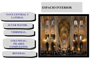 NAVE CENTRAL Y LATERAL BOVEDAS  . ALTAR MAYOR  . VIDRIERAS  . COLUMNAS : PILARES COMPUESTOS . ESPACIO INTERIOR 