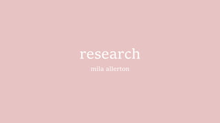 research
mila allerton
 