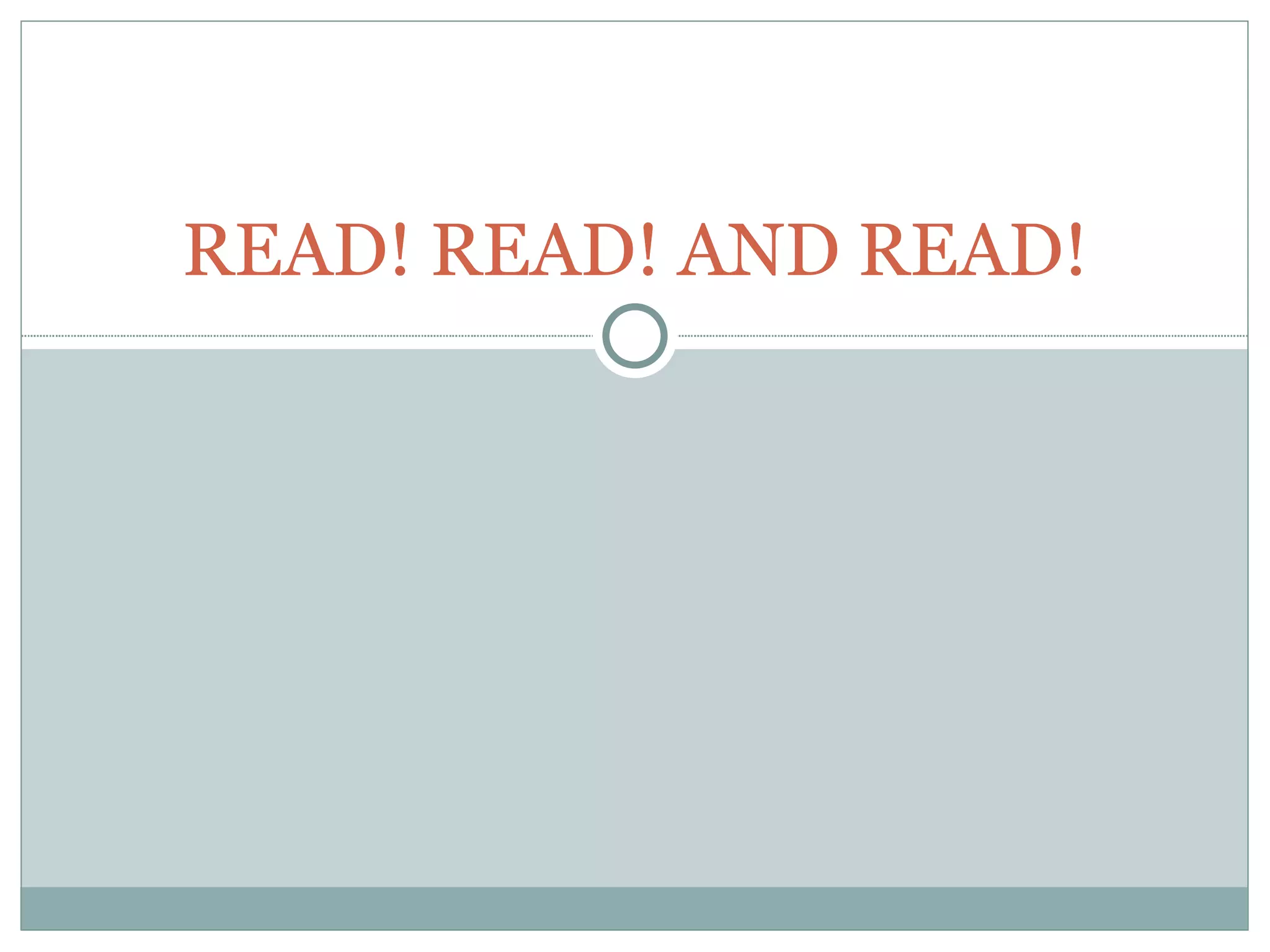 READ! READ! AND READ! 