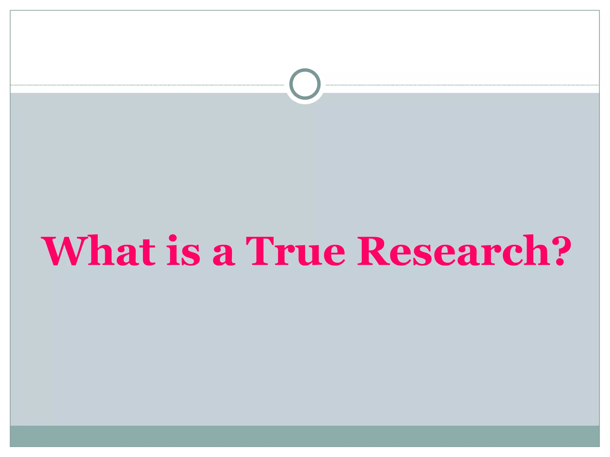 What is a True Research? 