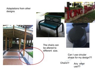 Adaptations from other designs The chairs can be altered to different  size. Can I use circular shape for my design?? Chairs?/ Any  other use?? 