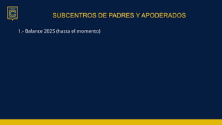 SUBCENTROS DE PADRES Y APODERADOS
1.- Balance 2025 (hasta el momento)
 