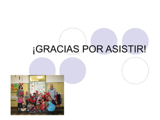 ¡GRACIAS POR ASISTIR!
 