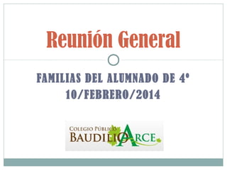 FAMILIAS DEL ALUMNADO DE 4º
10/FEBRERO/2014
Reunión General
 