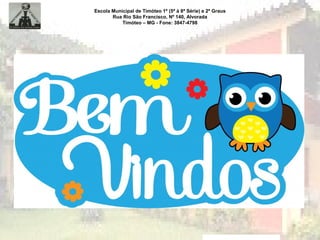 Escola Municipal de Timóteo 1º (5ª à 8ª Série) e 2º Graus
Rua Rio São Francisco, Nº 140, Alvorada
Timóteo – MG - Fone: 3847-4798
 