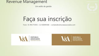 Revenue Management
Um estilo de gestão
Faça sua inscrição
Fone- 41 991771955 – 11 930094368 - contato@venturaeassociados.com