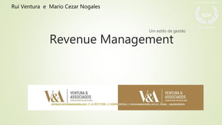 Revenue Management
Um estilo de gestão
Rui Ventura e Mario Cezar Nogales
 