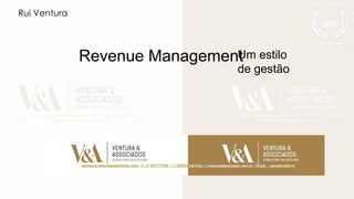 Revenue ManagementUm estilo
de gestão
Rui Ventura
 