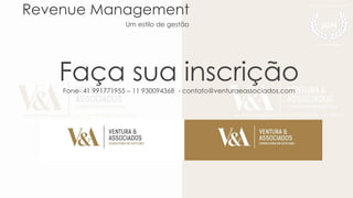 Revenue Management
Um estilo de gestão
Faça sua inscriçãoFone- 41 991771955 – 11 930094368 - contato@venturaeassociados.com
 