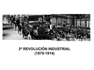 2ª REVOLUCIÓN INDUSTRIAL
(1870-1914)

 