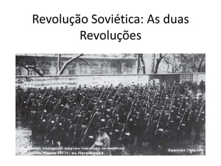 Revolução Soviética: As duas Revoluções 