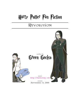 Harry Potter Fan Fiction
     Revolution


            written by


     Green Gecko


             source
      http://darkirony.com
             version
      September 14, 2009
 